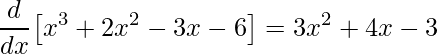 \displaystyle \frac{d}{dx}\big[x^{3}+2x^{2}-3x-6\big]=3x^{2}+4x-3