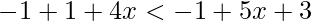 -1+1+4x<-1+5x+3