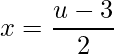 \displaystyle x=\frac{u-3}{2}