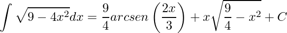 \displaystyle \int \sqrt{9-4x^{2}}dx=\frac{9}{4}arcsen\left(\frac{2x}{3} \right)+x\sqrt{\frac{9}{4}-x^{2}}+C