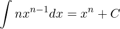 \displaystyle \int nx^{n-1}dx=x^{n}+C 