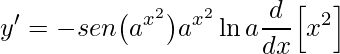 \displaystyle y'=-sen\big(a^{x^{2}}\big)a^{x^{2}}\ln a \frac{d}{dx}\Big[x^{2}\Big]
