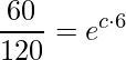 \displaystyle \frac{60}{120}=e^{c\cdot 6}