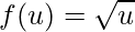 f(u)=\sqrt{u}