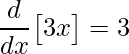\displaystyle \frac{d}{dx}\big[3x\big]=3