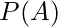 P(A)