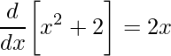 \displaystyle \frac{d}{dx}\bigg[x^2+2\bigg]=2x