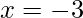 x=-3