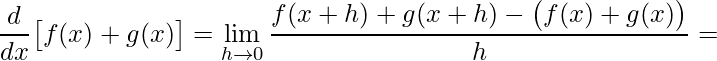 \displaystyle\frac{d}{dx}\big[f(x)+ g(x)\big]=\lim\limits_{h\rightarrow 0}\frac{f(x+h)+g(x+h)-\big(f(x)+g(x)\big)}{h}=