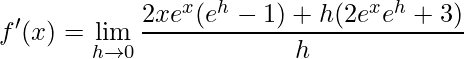 \displaystyle {f}'(x)=\lim\limits_{h\rightarrow 0}\frac{2xe^{x}(e^{h}-1)+h(2e^{x}e^{h}+3)}{h}