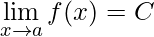 \displaystyle\lim\limits_{x\rightarrow a}f(x)= C