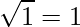 \sqrt{1}=1