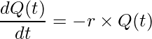  \displaystyle \frac{d Q(t)}{dt}=-r \times Q(t) 