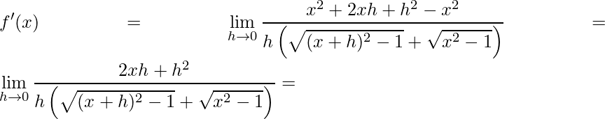 \displaystyle {f}'(x)=\lim\limits_{h\rightarrow 0}\frac{x^{2}+2xh+h^{2}-x^{2}}{h\left (\sqrt{(x+h)^{2}-1}+\sqrt{x^{2}-1} \right )}=\lim\limits_{h\rightarrow 0}\frac{2xh+h^{2}}{h\left (\sqrt{(x+h)^{2}-1}+\sqrt{x^{2}-1} \right )}=