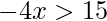 -4x>15 
