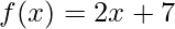 f(x)=2x+7