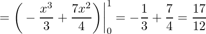 \displaystyle =\bigg(-\frac{x^{3}}{3}+\frac{7x^{2}}{4}\bigg)\bigg|^{1}_{0}=-\frac{1}{3}+\frac{7}{4}=\frac{17}{12}