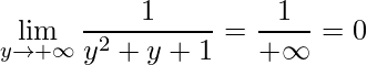 \displaystyle \lim\limits_{y\rightarrow +\infty}\frac{1}{y^{2}+y+1}=\frac{1}{+\infty}=0
