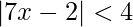 |7x-2|<4