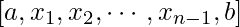 \displaystyle [a,x_{1},x_{2},\cdots,x_{n-1},b]