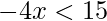 -4x<15 