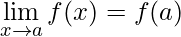 \lim\limits_{x\rightarrow a}f(x)=f(a)