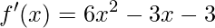 \displaystyle f'(x)=6x^{2}-3x-3