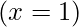 (x=1)