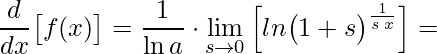 \displaystyle\frac{d}{dx}\big[f(x)\big]= \frac{1}{\ln a}\cdot \lim\limits_{s\rightarrow 0}\left[ ln\big(1+s\big)^{\frac{1}{s\:x}}\right]=