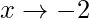 x\rightarrow -2