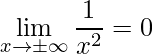 \displaystyle\lim\limits_{x\rightarrow \pm\infty}\frac{1}{x^{2}}=0