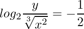 \displaystyle log_{2} \frac{y}{\sqrt[3]{x^{2}}}=-\frac{1}{2}