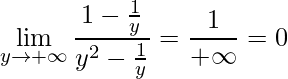 \displaystyle \lim\limits_{y\rightarrow +\infty}\frac{1-\frac{1}{y}}{y^{2}-\frac{1}{y}}=\frac{1}{+\infty}=0