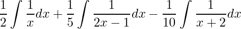 \displaystyle \frac{1}{2}\int\frac{1}{x}dx+\frac{1}{5}\int\frac{1}{2x-1}dx-\frac{1}{10}\int\frac{1}{x+2}dx