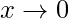 x\rightarrow 0