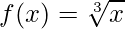 f(x)=\sqrt[3]{x}