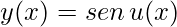y(x)= sen\, u(x)