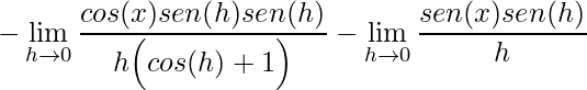 \displaystyle-\lim\limits_{h\rightarrow 0}\frac{cos(x)sen(h)sen(h)}{h\Big(cos(h)+1\Big)}-\lim\limits_{h\rightarrow 0}\frac{sen(x)sen(h)}{h}