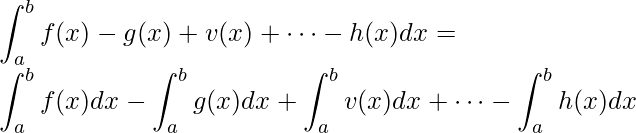\displaystyle \int_{a}^{b} f(x)-g(x)+v(x)+\cdots -h(x)dx=\\ \int_{a}^{b} f(x)dx-\int_{a}^{b} g(x)dx+\int_{a}^{b} v(x)dx+\cdots-\int_{a}^{b} h(x)dx