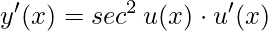 y'(x)= sec^{2}\, u(x) \cdot u'(x)