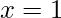 x=1