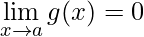 \displaystyle \lim_{x\rightarrow a}g(x)=0