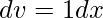 \displaystyle dv=1dx