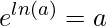 \displaystyle e^{ln(a)}=a