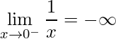 \displaystyle \lim\limits_{x\rightarrow 0^{-}} \frac{1}{x}=-\infty