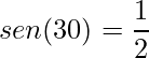 \displaystyle sen(30)=\frac{1}{2}