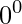 0^{0}
