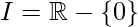 I=\mathbb{R}-\{0\}