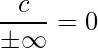 \displaystyle\frac{c}{\pm\infty}=0