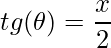 \displaystyle tg(\theta )=\frac{x}{2}